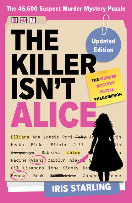 The Killer Isn't Alice: The Bestselling Murder Mystery Puzzle Book - 46,600 Suspects, 1 Killer. Can You Solve the Crime? by Starling, Iris. ISBN 9780316616188.