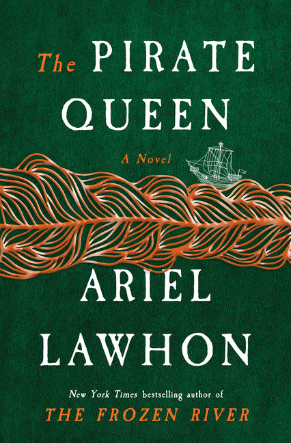 The Pirate Queen: A Novel from the New York Times Bestselling Author of the Frozen River by Lawhon, Ariel