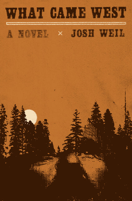 What Came West by Weil, Josh