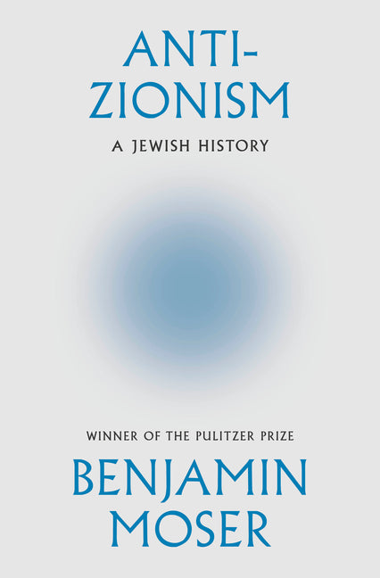 Anti-Zionism: A Jewish History by Moser, Benjamin