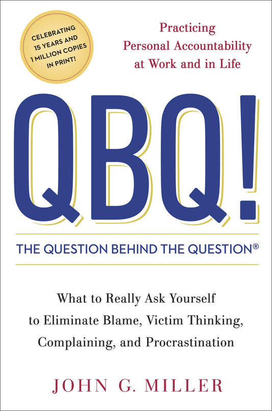 QBQ! the Question Behind the Question: Practicing Personal Accountability at Work and in Life by Miller, John G.. ISBN 9780399152337.
