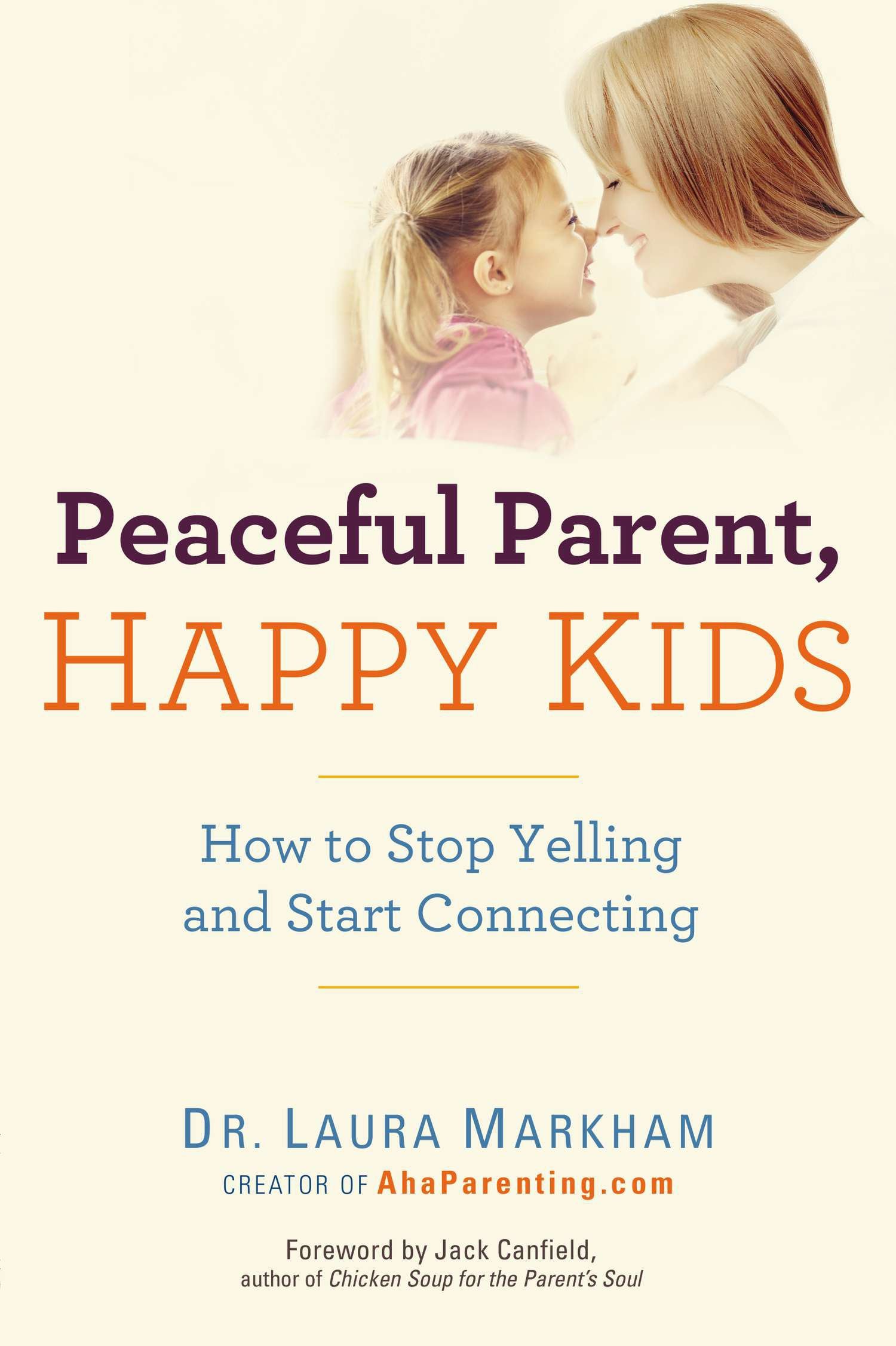 Peaceful Parent, Happy Kids: How to Stop Yelling and Start Connecting by Markham, Laura. ISBN 9780399160288.
