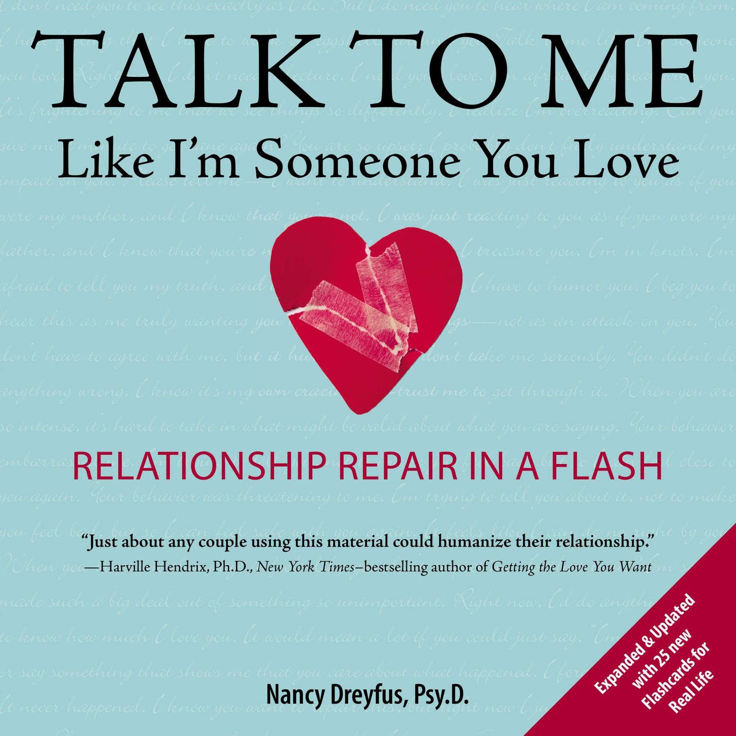 Talk to Me Like I'm Someone You Love: Relationship Repair in a Flash by Dreyfus, Nancy. ISBN 9780399162008.