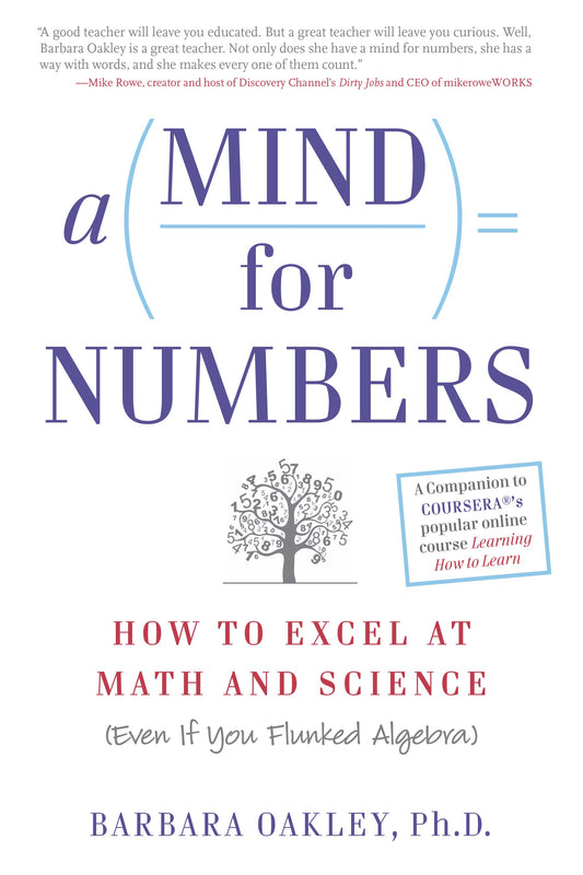 A Mind for Numbers: How to Excel at Math and Science (Even If You Flunked Algebra) by Oakley, Barbara. ISBN 9780399165245.