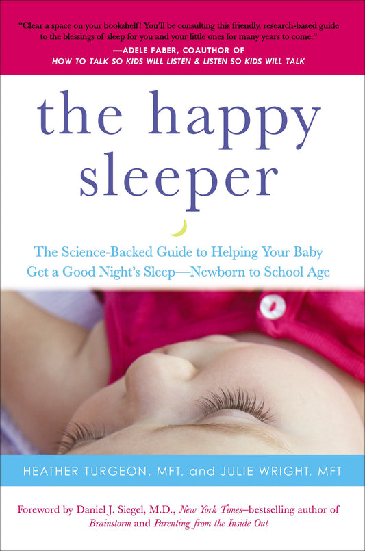 The Happy Sleeper: The Science-Backed Guide to Helping Your Baby Get a Good Night's Sleep-Newborn to School Age by Turgeon, Heather. ISBN 9780399166020.