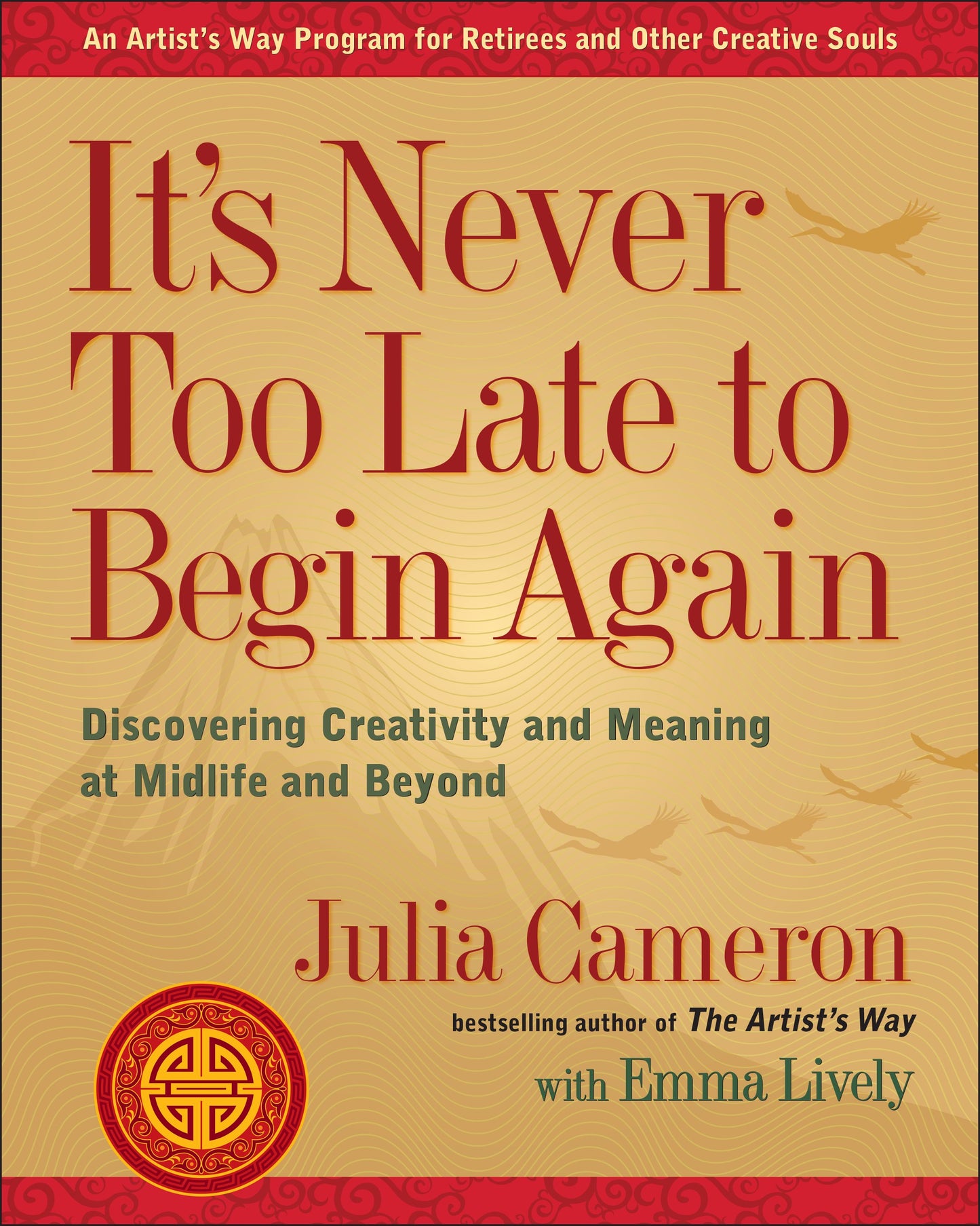 It's Never Too Late to Begin Again: Discovering Creativity and Meaning at Midlife and Beyond by Cameron, Julia. ISBN 9780399174216.