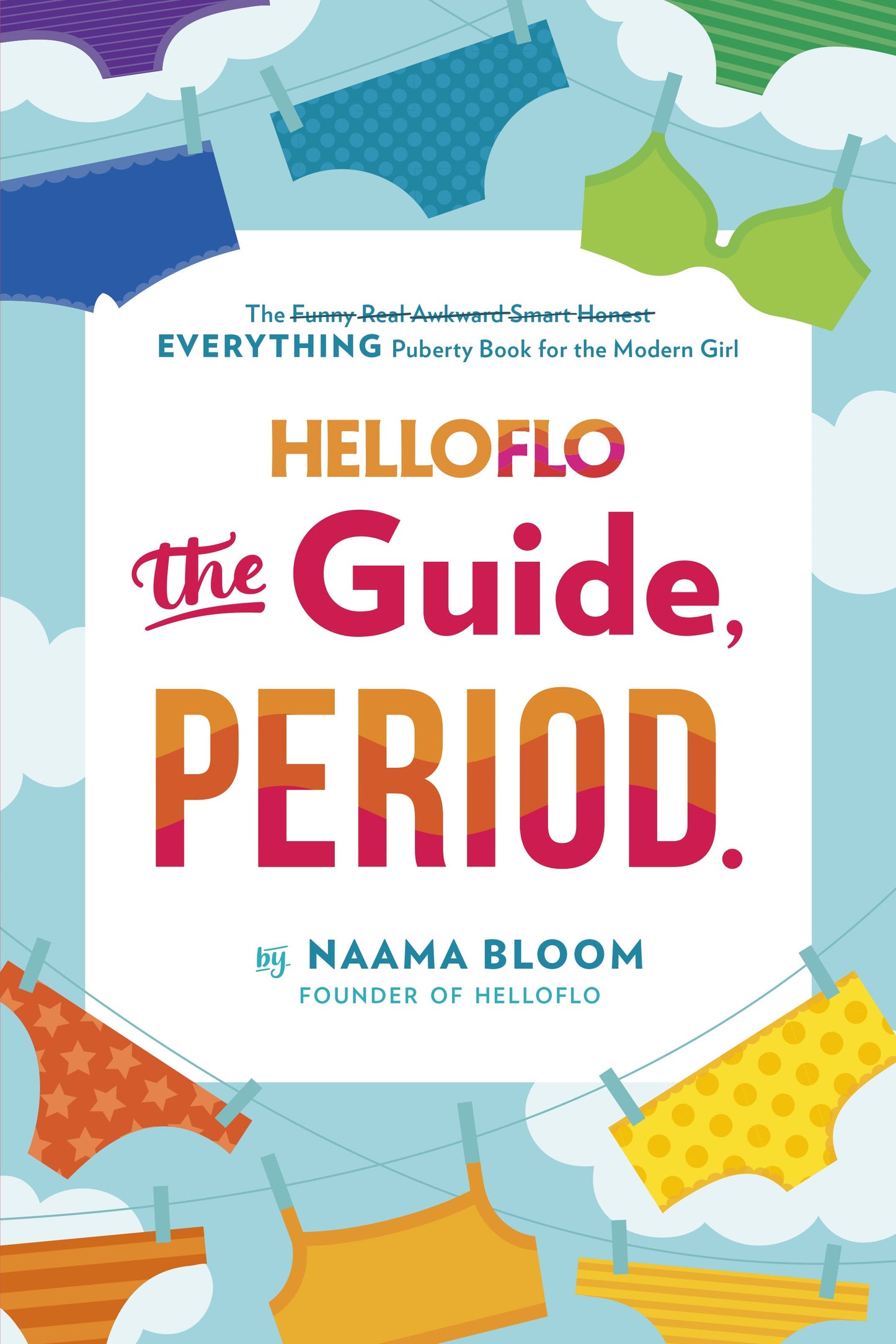 Helloflo: The Guide, Period.: The Everything Puberty Book for the Modern Girl by Bloom, Naama. ISBN 9780399187292.