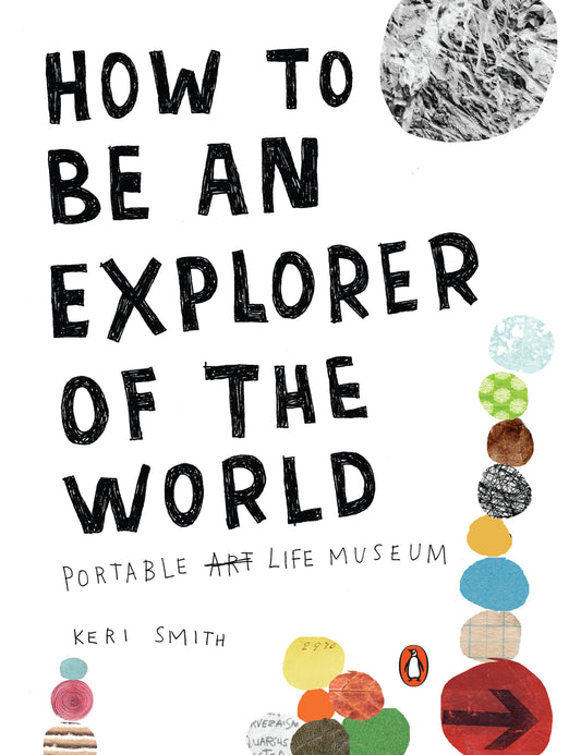How to Be an Explorer of the World: Portable Life Museum by Smith, Keri. ISBN 9780399534607.