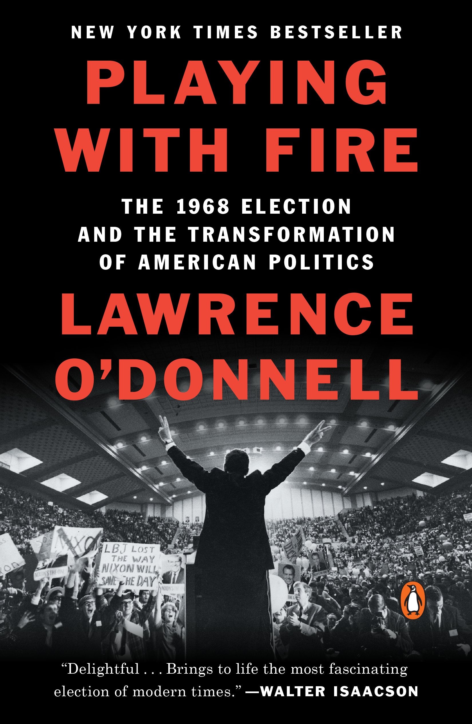 Playing with Fire: The 1968 Election and the Transformation of American Politics by O'Donnell, Lawrence. ISBN 9780399563164.