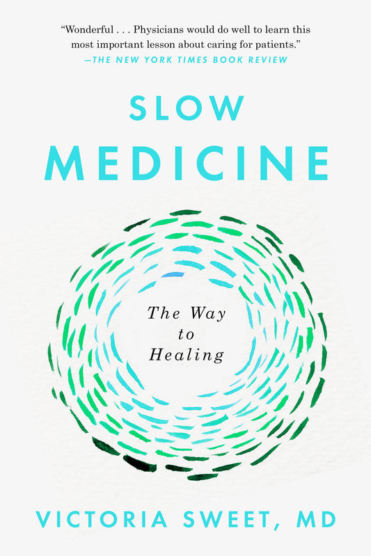 Slow Medicine: The Way to Healing by Sweet, Victoria. ISBN 9780399573316.
