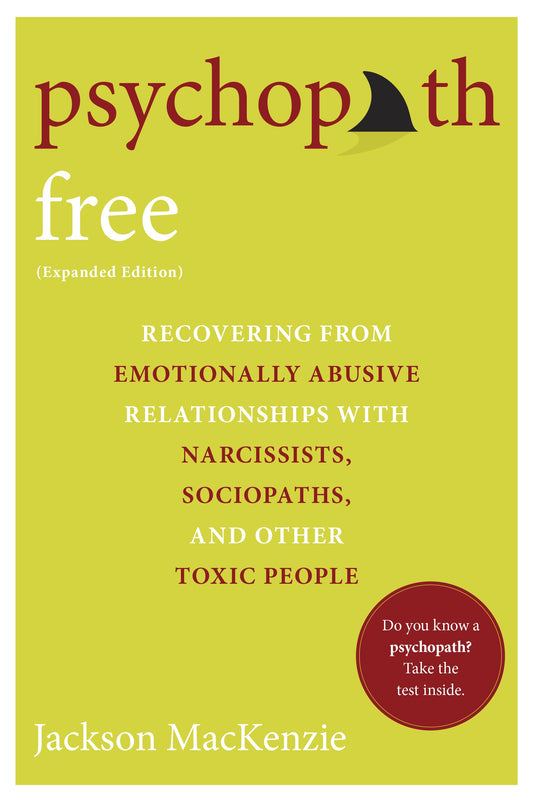 Psychopath Free (Expanded Edition): Recovering from Emotionally Abusive Relationships with Narcissists, Sociopaths, and Other Toxic People by MacKenzie, Jackson. ISBN 9780425279991.