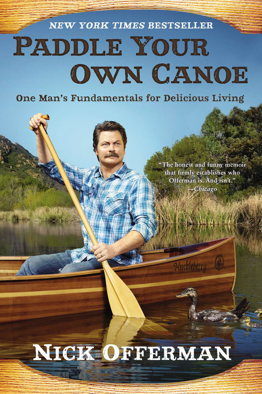 Paddle Your Own Canoe: One Man's Fundamentals for Delicious Living by Offerman, Nick. ISBN 9780451467096.