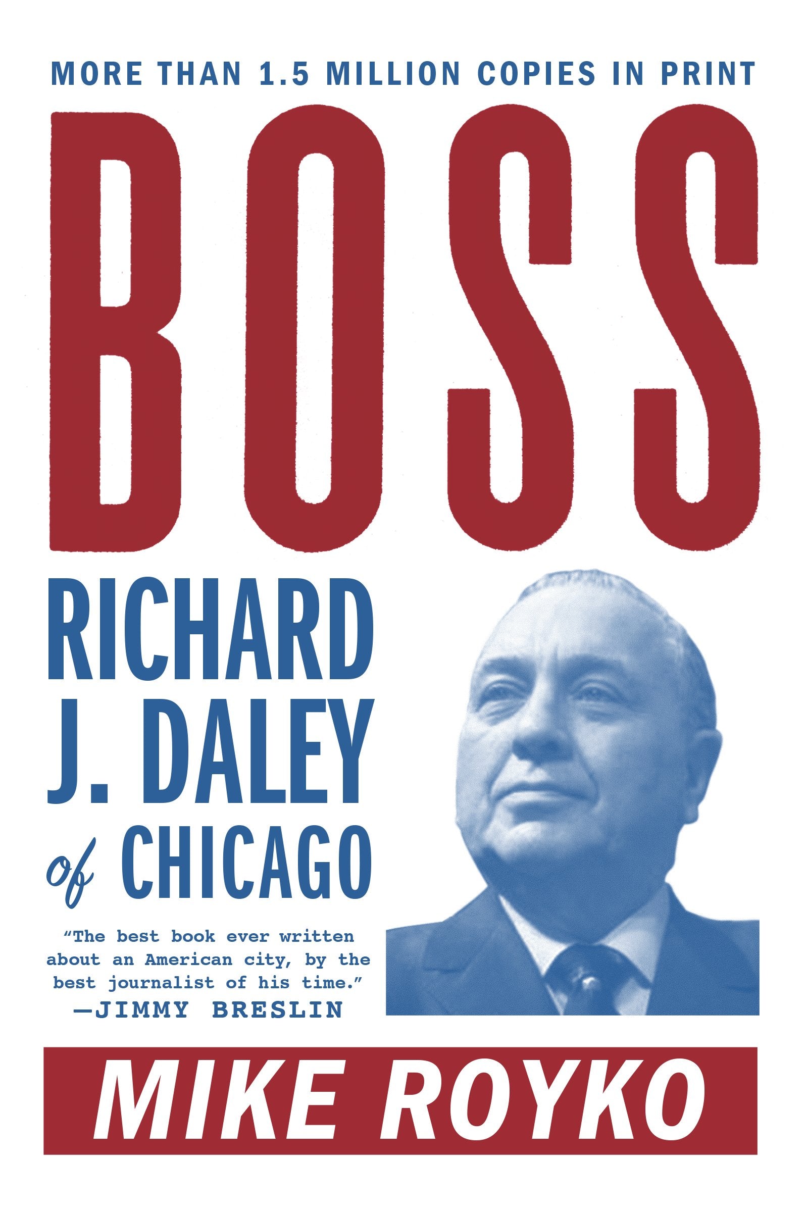 Boss: Richard J. Daley of Chicago by Royko, Mike. ISBN 9780452261679.