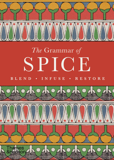 The Grammar of Spice: Blend, Infuse, Restore by Hildebrand, Caz