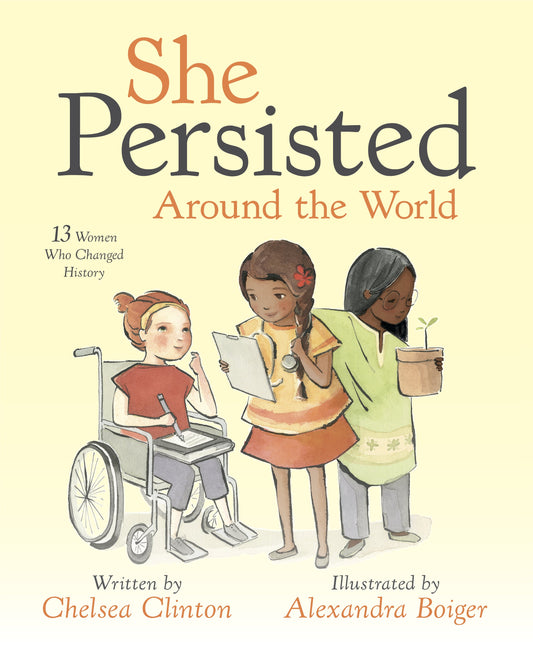 She Persisted Around the World: 13 Women Who Changed History by Clinton, Chelsea. ISBN 9780525516996.