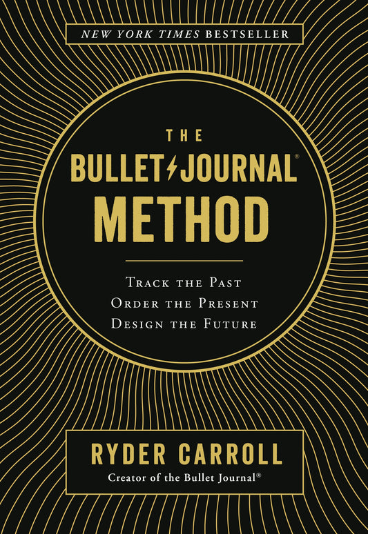 The Bullet Journal Method: Track the Past, Order the Present, Design the Future by Carroll, Ryder. ISBN 9780525533337.