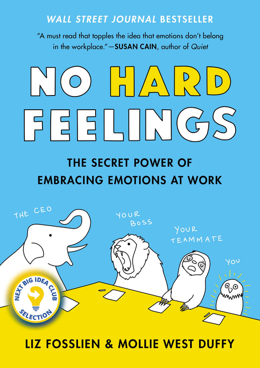 No Hard Feelings: The Secret Power of Embracing Emotions at Work by Fosslien, Liz. ISBN 9780525533832.