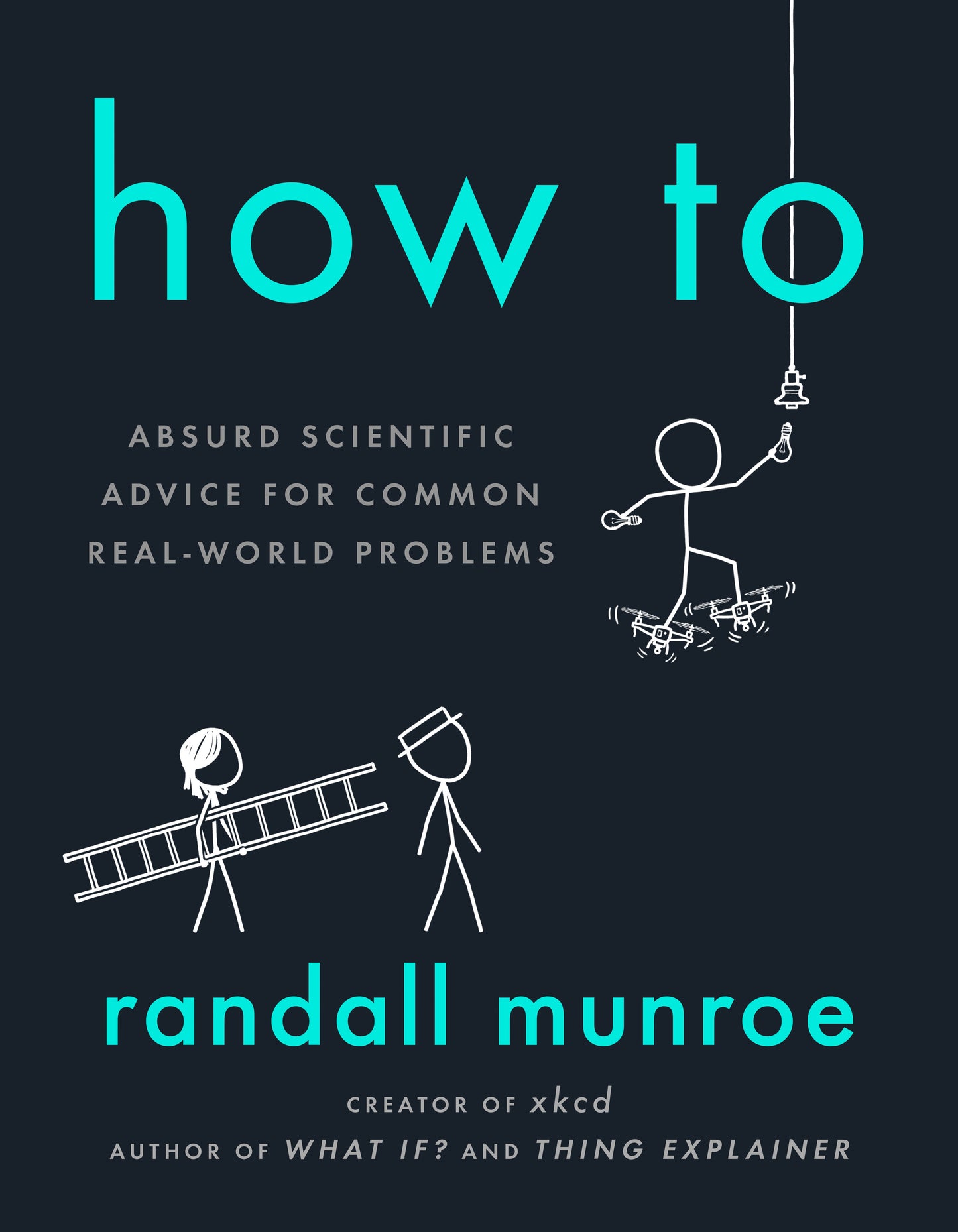 How to: Absurd Scientific Advice for Common Real-World Problems by Munroe, Randall. ISBN 9780525537090.