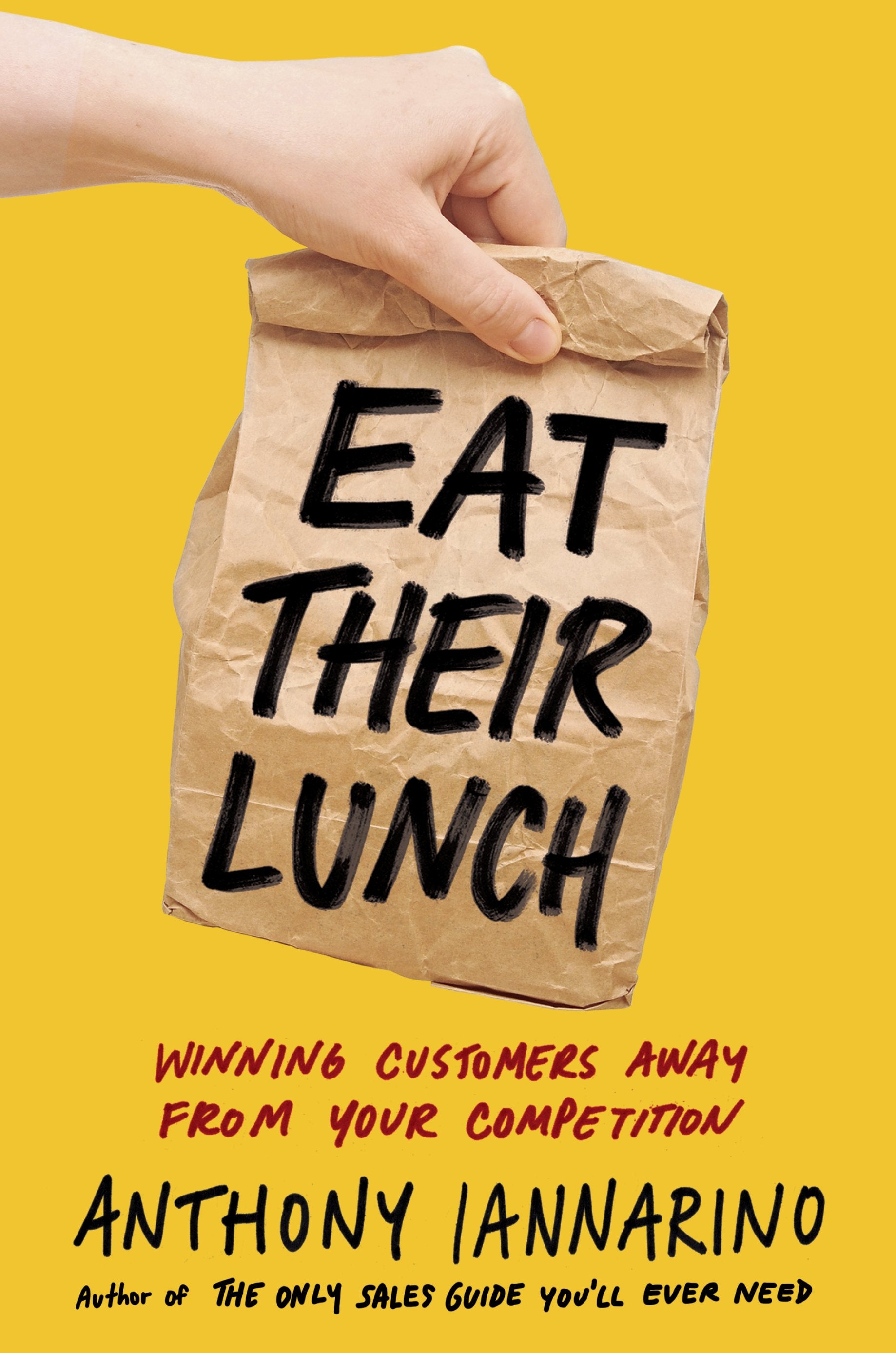 Eat Their Lunch: Winning Customers Away from Your Competition by Iannarino, Anthony. ISBN 9780525537625.