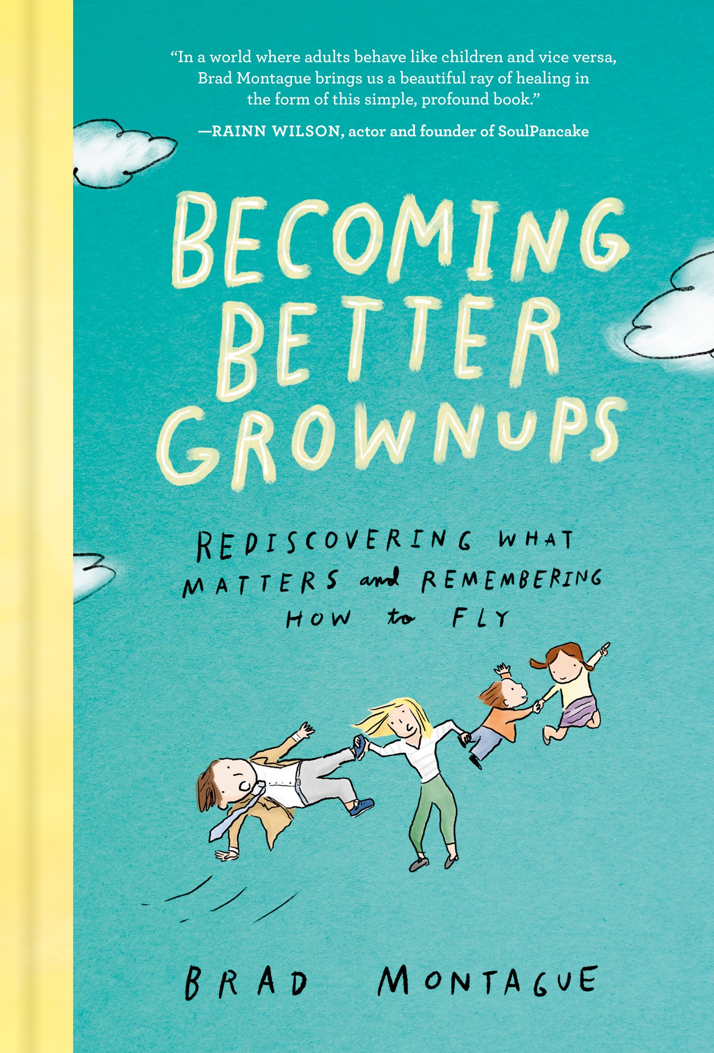 Becoming Better Grownups: Rediscovering What Matters and Remembering How to Fly by Montague, Brad. ISBN 9780525537847.