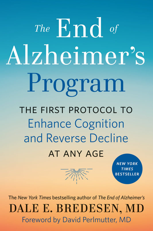 The End of Alzheimer's Program: The First Protocol to Enhance Cognition and Reverse Decline at Any Age by Bredesen, Dale. ISBN 9780525538493.