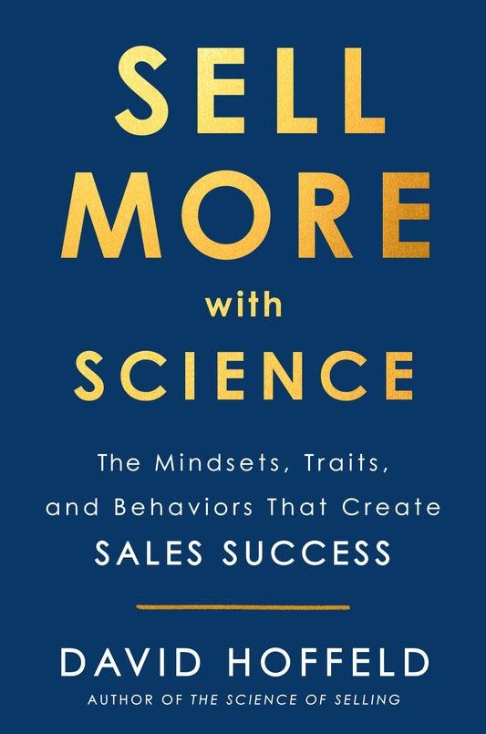Sell More with Science: The Mindsets, Traits, and Behaviors That Create Sales Success by Hoffeld, David. ISBN 9780525538738.