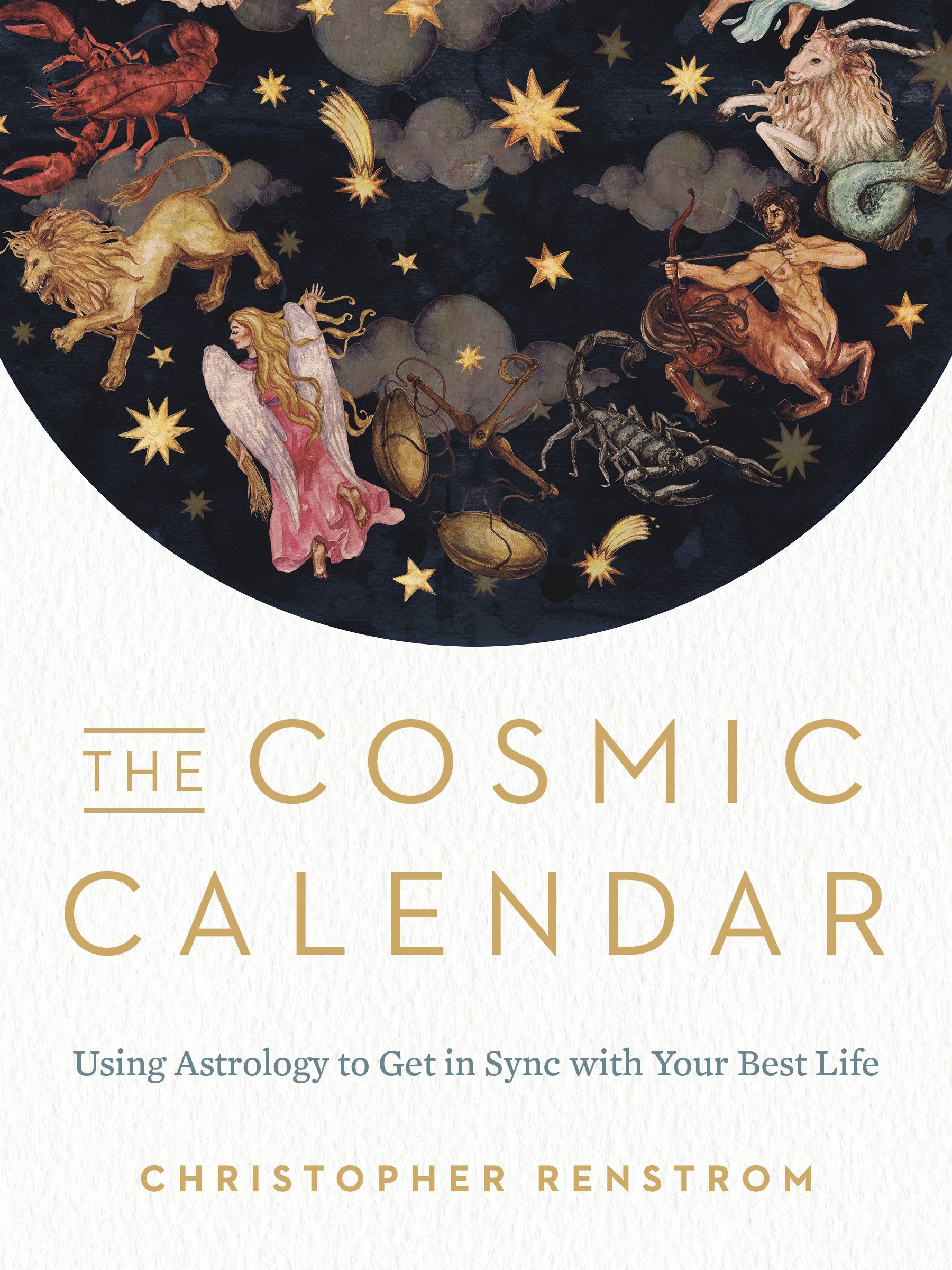 The Cosmic Calendar: Using Astrology to Get in Sync with Your Best Life by Renstrom, Christopher. ISBN 9780525541080.