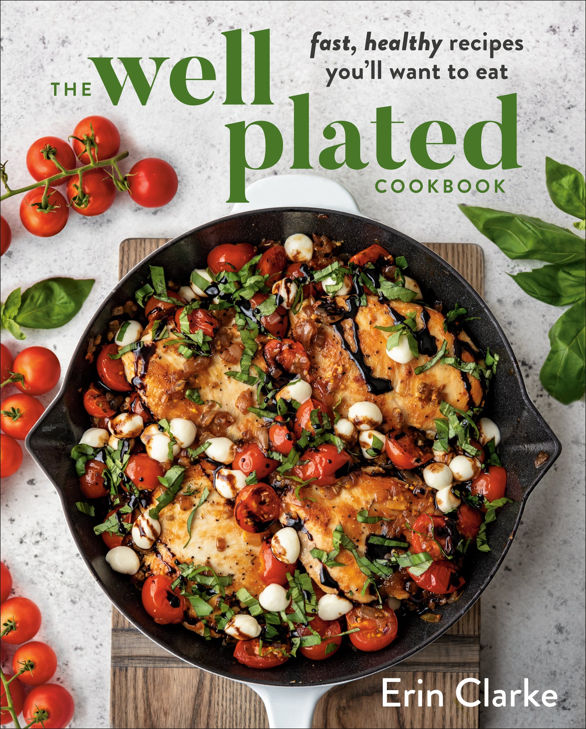 The Well Plated Cookbook: Fast, Healthy Recipes You'll Want to Eat by Clarke, Erin. ISBN 9780525541165.