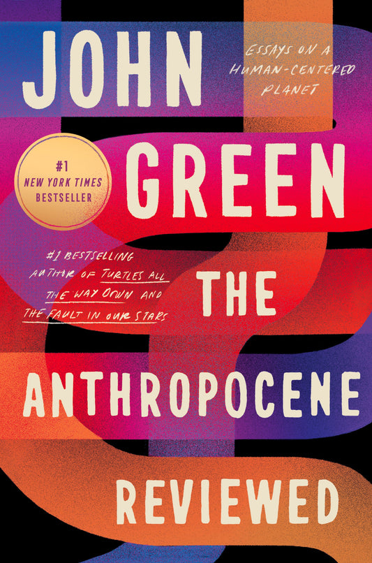 The Anthropocene Reviewed: Essays on a Human-Centered Planet by Green, John. ISBN 9780525556534.