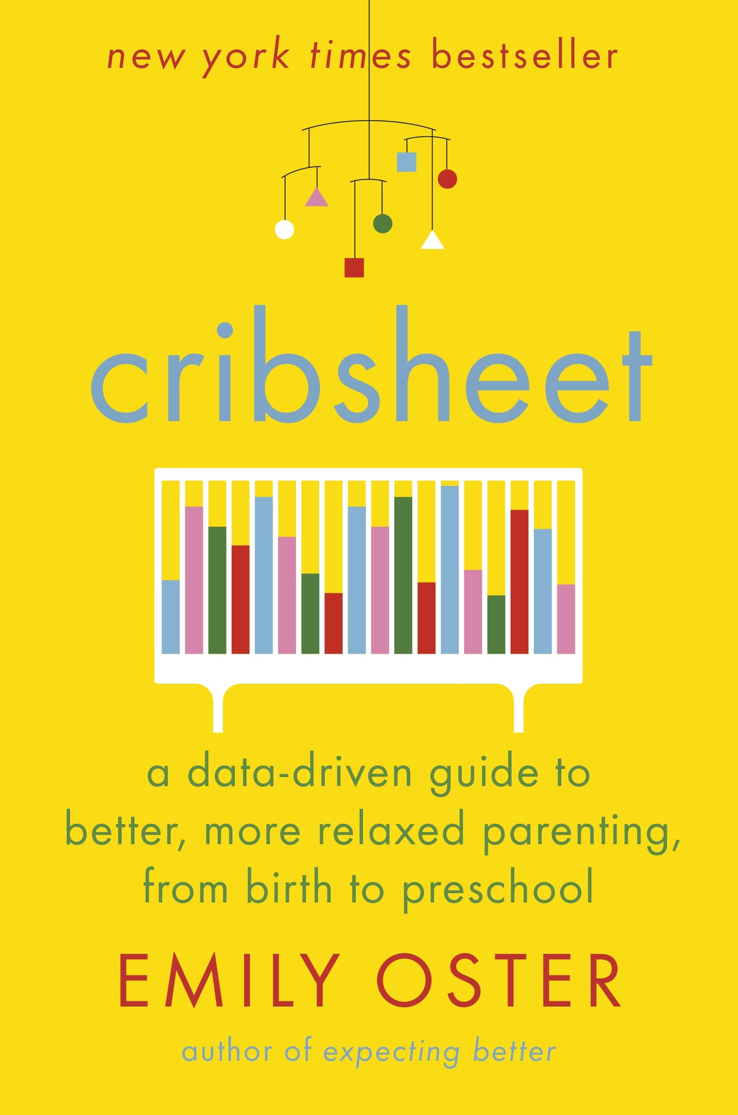 Cribsheet: A Data-Driven Guide to Better, More Relaxed Parenting, from Birth to Preschool by Oster, Emily. ISBN 9780525559252.