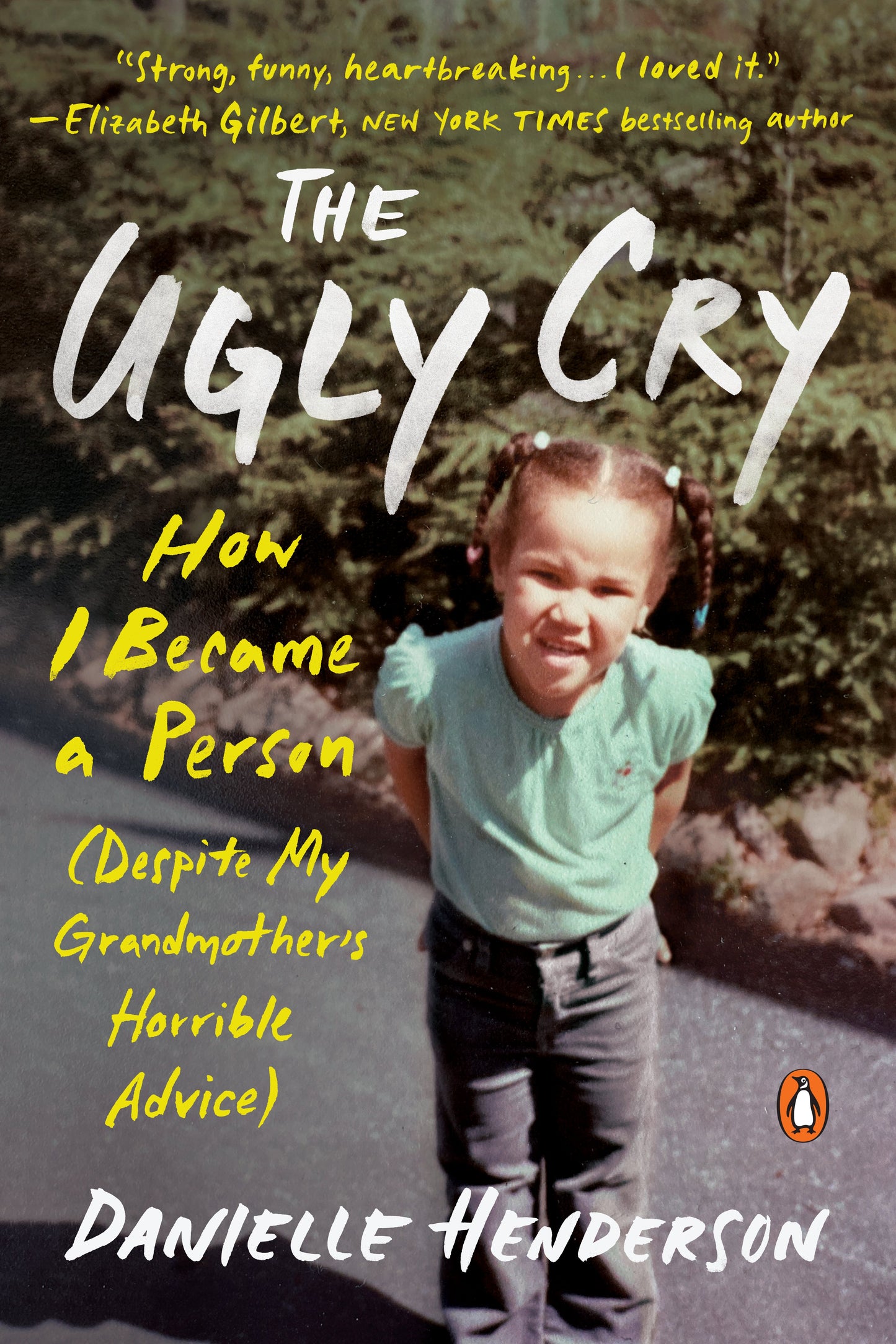 The Ugly Cry: How I Became a Person (Despite My Grandmother's Horrible Advice) by Henderson, Danielle. ISBN 9780525559375.