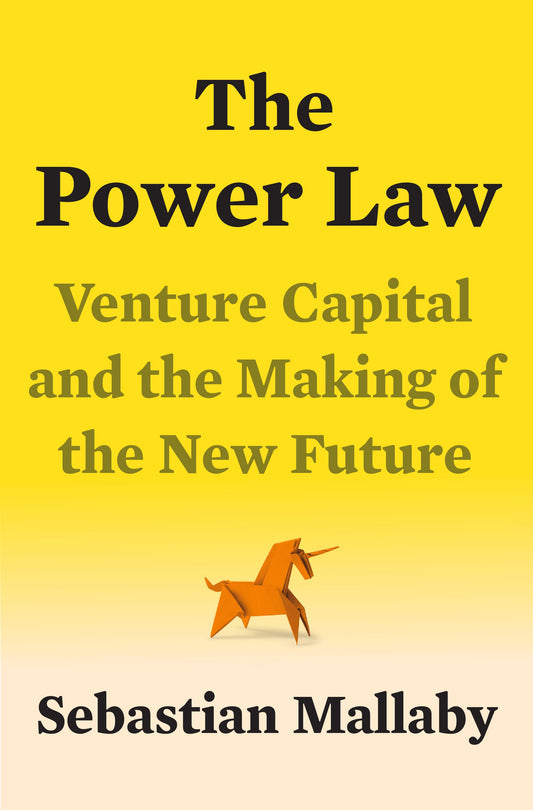 The Power Law: Venture Capital and the Making of the New Future by Mallaby, Sebastian. ISBN 9780525559993.
