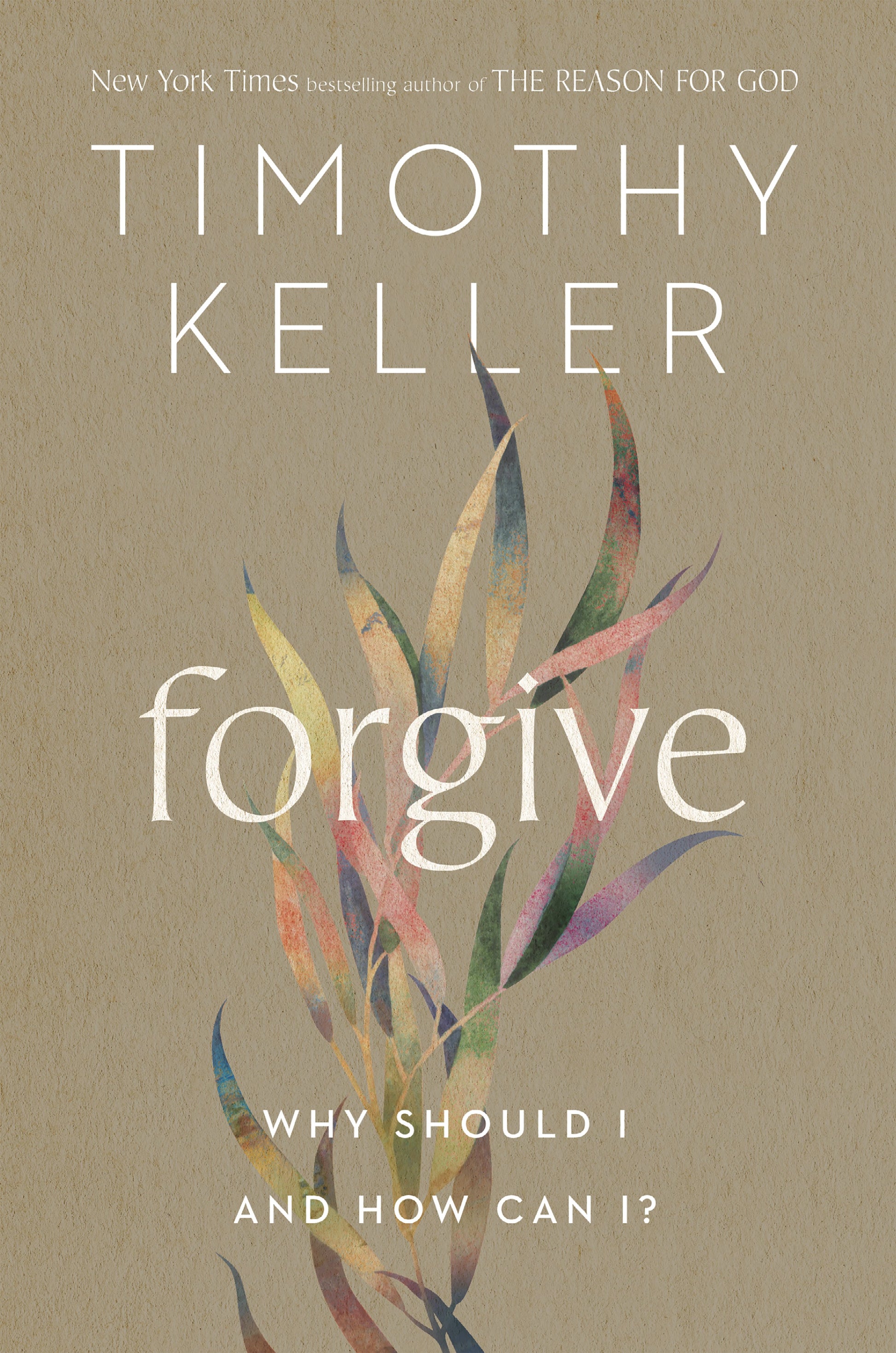 Forgive: Why Should I and How Can I? by Keller, Timothy. ISBN 9780525560746.