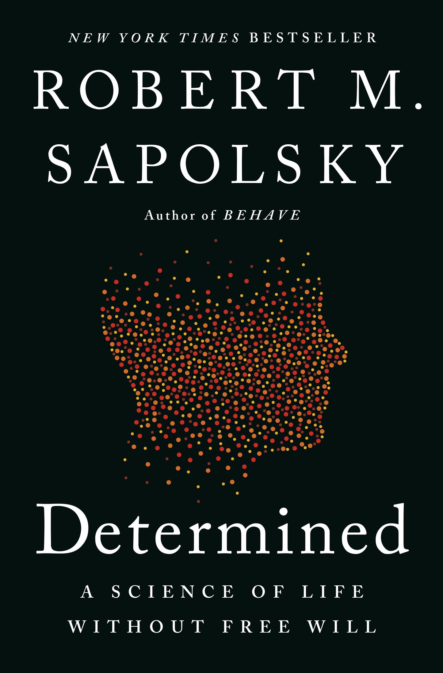 Determined: A Science of Life Without Free Will by Sapolsky, Robert M.. ISBN 9780525560975.