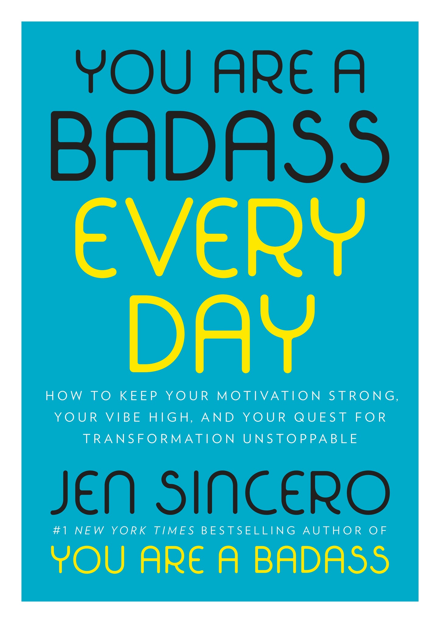 You Are a Badass Every Day: How to Keep Your Motivation Strong, Your Vibe High, and Your Quest for Transformation Unstoppable by Sincero, Jen. ISBN 9780525561644.