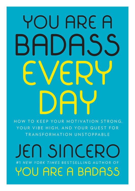 You Are a Badass Every Day: How to Keep Your Motivation Strong, Your Vibe High, and Your Quest for Transformation Unstoppable by Sincero, Jen. ISBN 9780525561644.