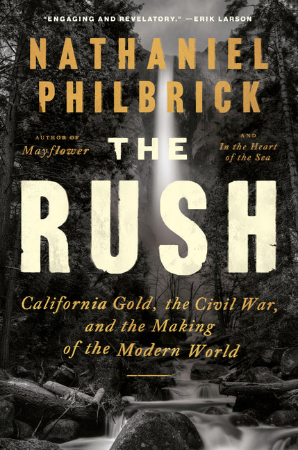 The Rush: California Gold, the Civil War, and the Making of the Modern World by Philbrick, Nathaniel