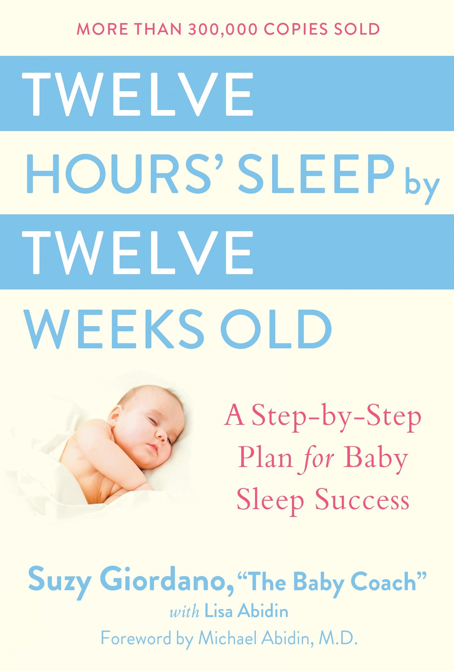 Twelve Hours' Sleep by Twelve Weeks Old: A Step-By-Step Plan for Baby Sleep Success by Giordano, Suzy. ISBN 9780525949596.