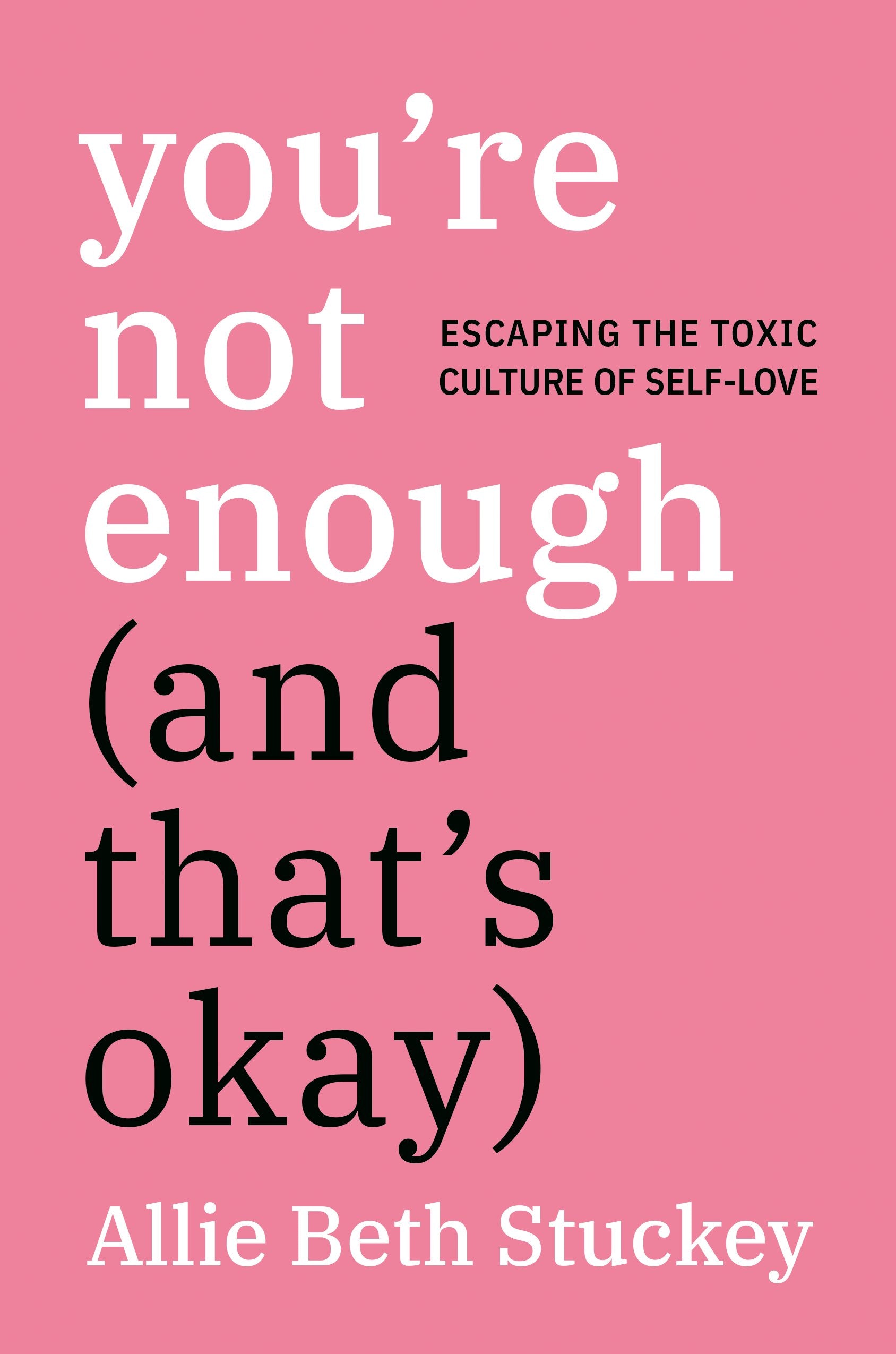 You're Not Enough (and That's Okay): Escaping the Toxic Culture of Self-Love by Stuckey, Allie Beth. ISBN 9780593083840.