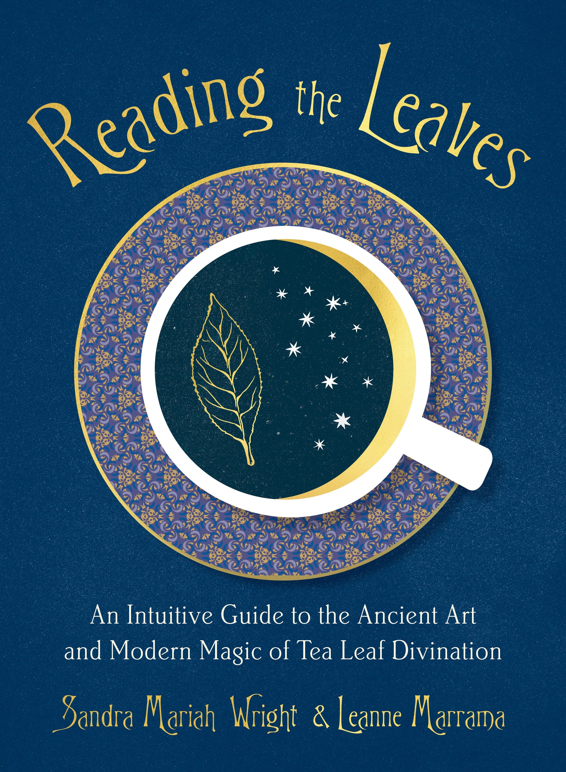 Reading the Leaves: An Intuitive Guide to the Ancient Art and Modern Magic of Tea Leaf Divination by Wright, Sandra Mariah. ISBN 9780593086551.