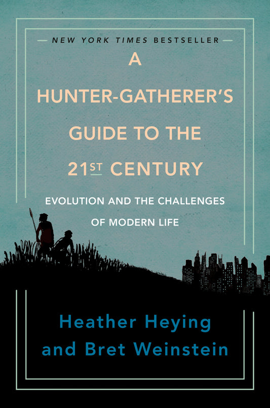 A Hunter-Gatherer's Guide to the 21st Century: Evolution and the Challenges of Modern Life by Heying, Heather. ISBN 9780593086889.