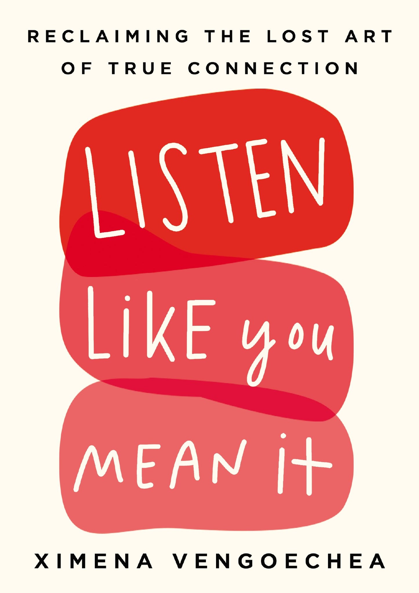 Listen Like You Mean It: Reclaiming the Lost Art of True Connection by Vengoechea, Ximena. ISBN 9780593087053.