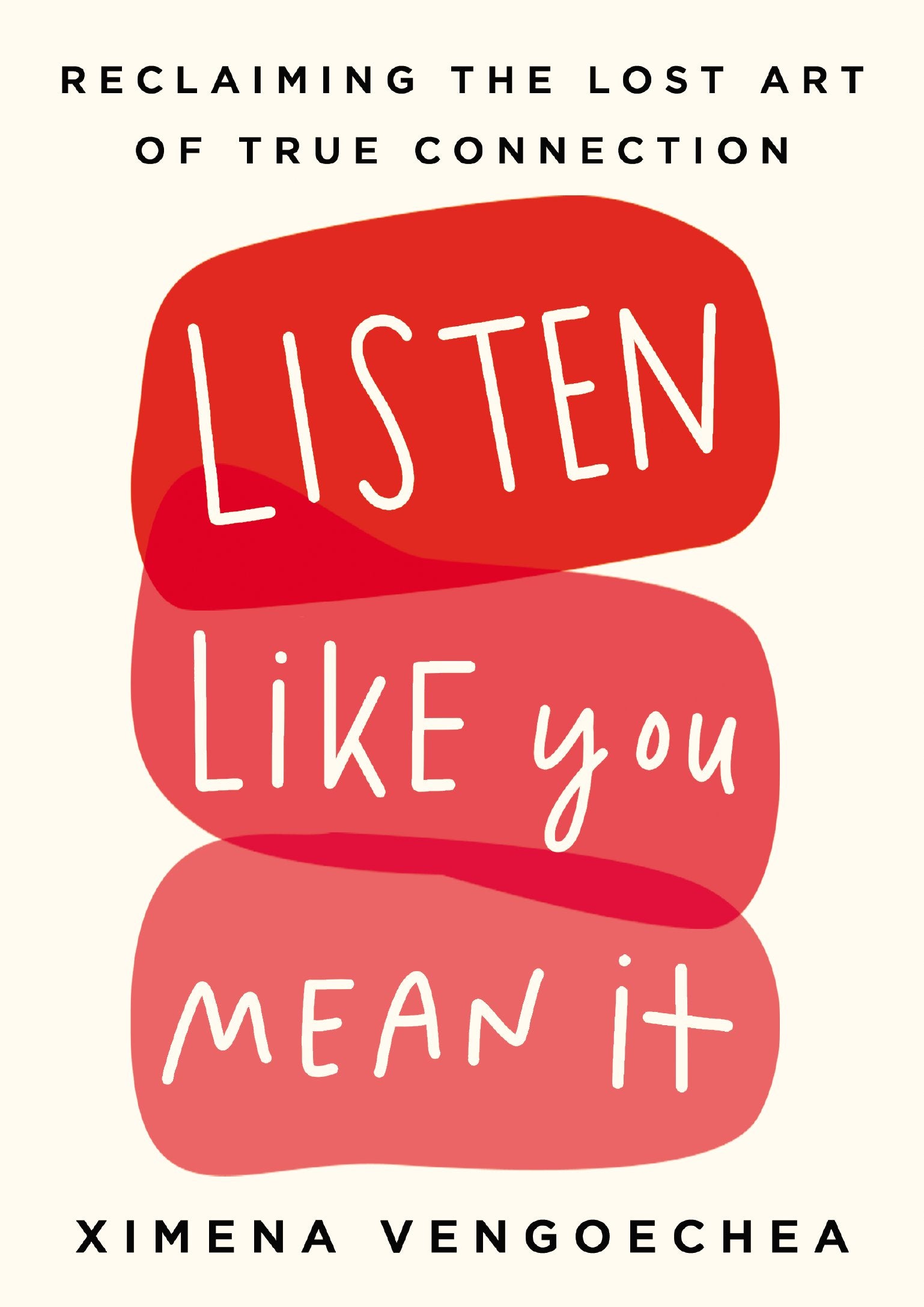 Listen Like You Mean It: Reclaiming the Lost Art of True Connection by Vengoechea, Ximena. ISBN 9780593087053.