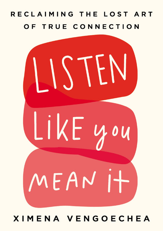 Listen Like You Mean It: Reclaiming the Lost Art of True Connection by Vengoechea, Ximena. ISBN 9780593087053.