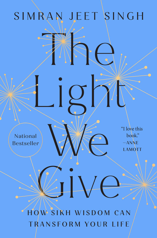 The Light We Give: How Sikh Wisdom Can Transform Your Life by Singh, Simran Jeet. ISBN 9780593087978.
