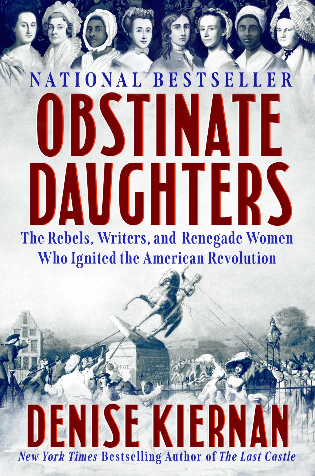 Obstinate Daughters: The Rebels, Writers, and Renegade Women Who Ignited the American Revolution by Kiernan, Denise. ISBN 9780593183434.