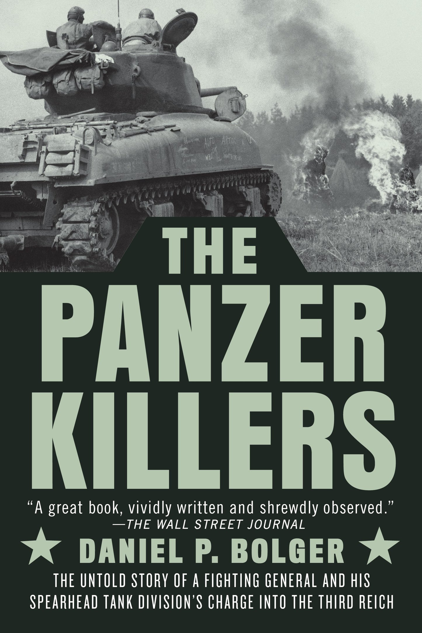 The Panzer Killers: The Untold Story of a Fighting General and His Spearhead Tank Division's Charge Into the Third Reich by Bolger, Daniel P.. ISBN 9780593183724.