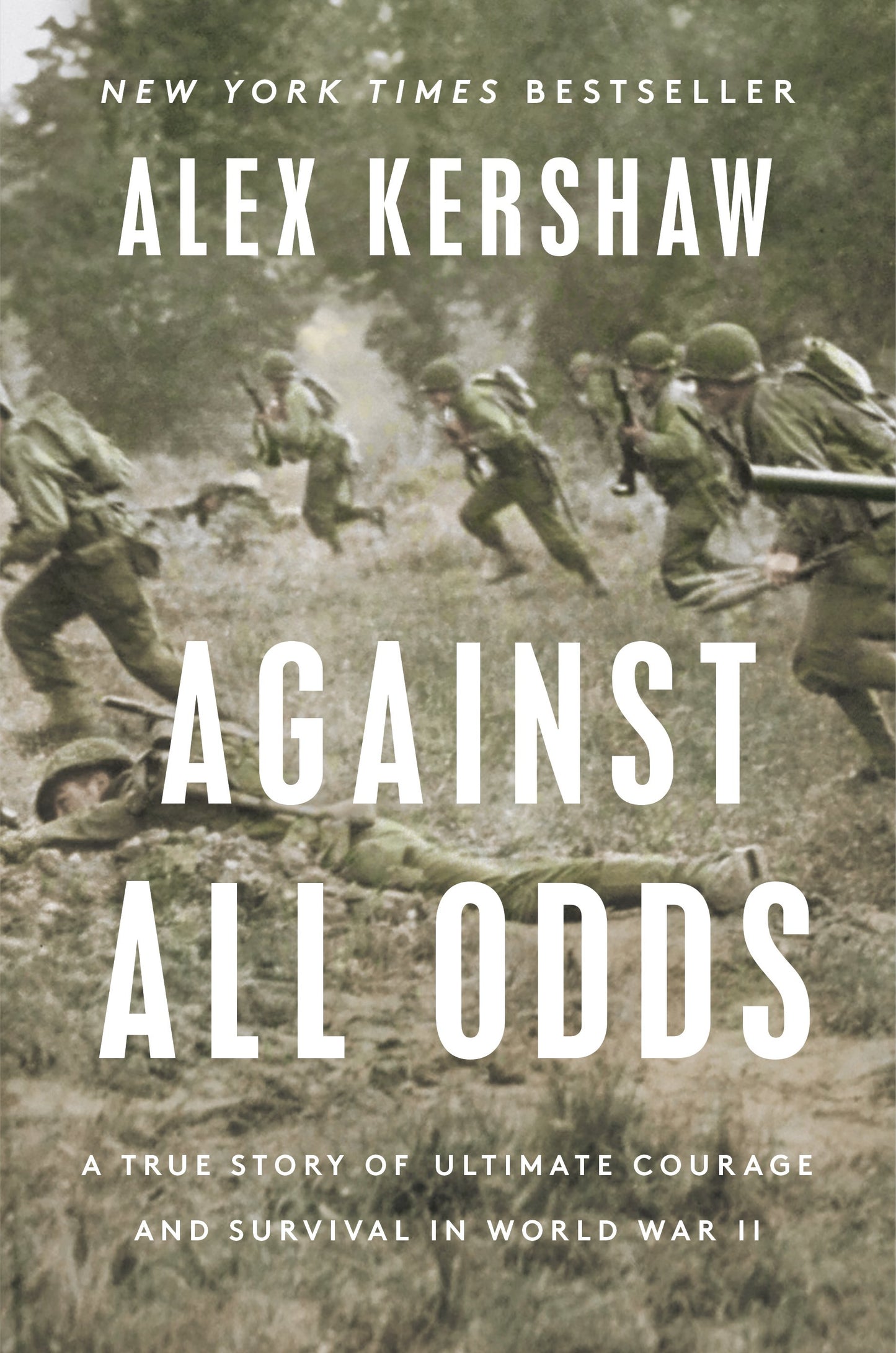 Against All Odds: A True Story of Ultimate Courage and Survival in World War II by Kershaw, Alex. ISBN 9780593183748.