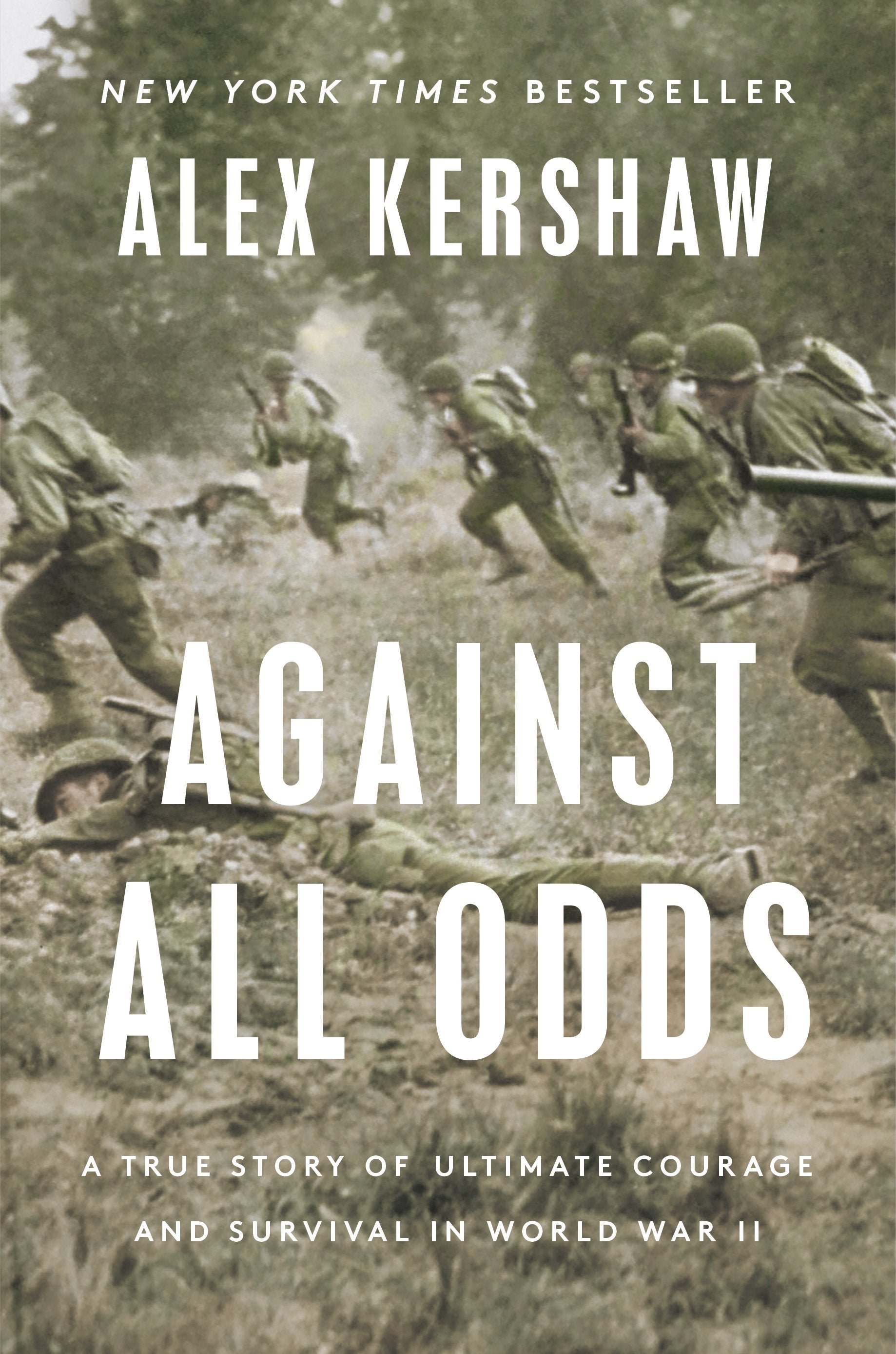 Against All Odds: A True Story of Ultimate Courage and Survival in World War II by Kershaw, Alex. ISBN 9780593183748.