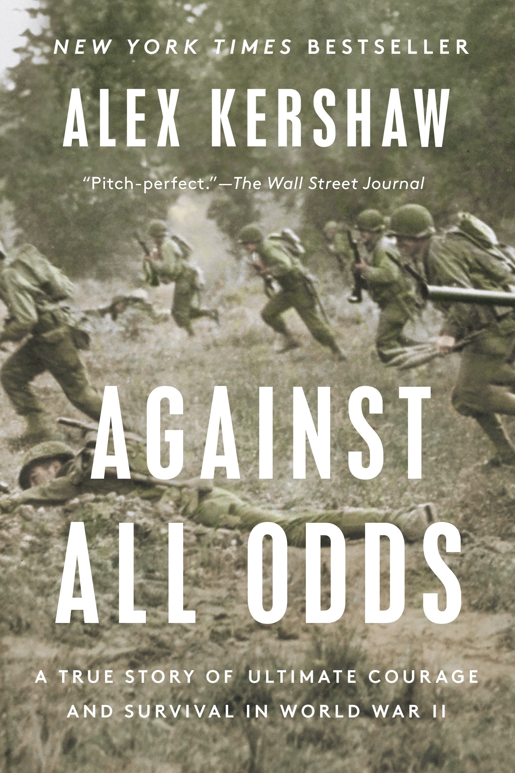 Against All Odds: A True Story of Ultimate Courage and Survival in World War II by Kershaw, Alex. ISBN 9780593183755.